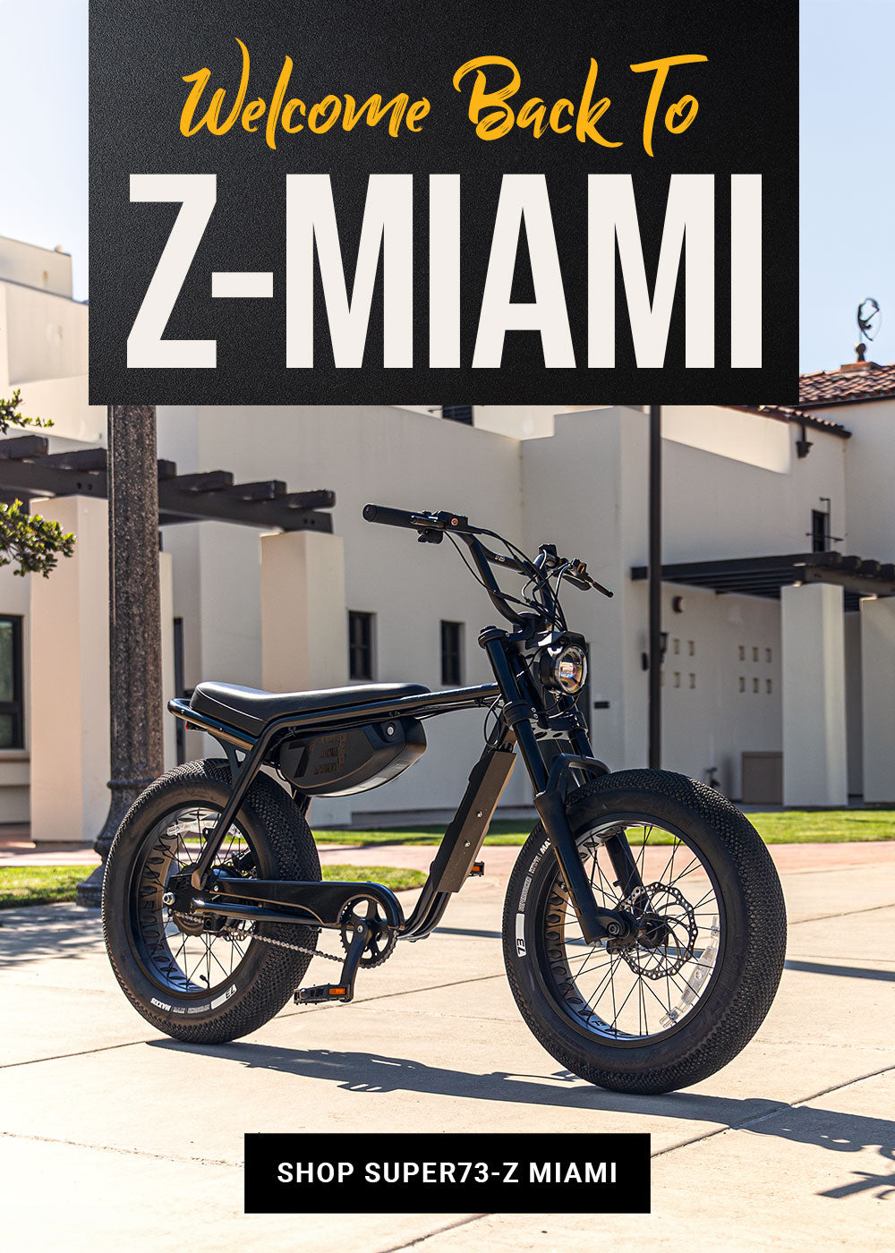 Welcome Back to Z-Miami | Click to shop SUPER73-Z Miami